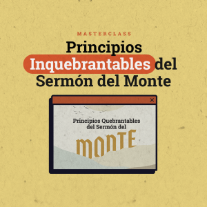 Principios Quebrantables del Sermón del Monte (1)